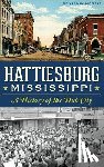 Morris, Benjamin - Hattiesburg, Mississippi: A History of the Hub City