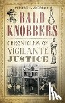Anderson, Vincent S. - Bald Knobbers: Chronicles of Vigilante Justice