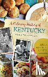 Young-Brown, Fiona - A Culinary History of Kentucky: Burgoo, Beer Cheese and Goetta