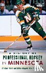 Rekela, George - A History of Professional Hockey in Minnesota: From the North Stars to the Wild