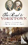 Maass, John R. - The: Road to Yorktown: Jefferson, Lafayette and the British Invasion of Virginia