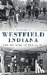 Rumer, Tom - A History of Westfield, Indiana: The Promise of the Land