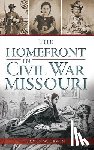 Erwin, James W. - The Homefront in Civil War Missouri