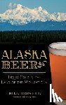 Howell, Bill - Alaska Beer: Liquid Gold in the Land of the Midnight Sun