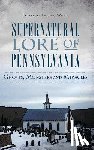 White, Thomas - Supernatural Lore of Pennsylvania: Ghosts, Monsters and Miracles