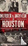 Vance, Mike - Murder & Mayhem in Houston: Historic Bayou City Crime