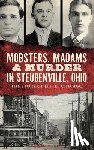 Guy, Susan M. - Mobsters, Madams & Murder in Steubenville, Ohio: The Story of Little Chicago