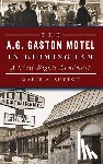 Sutton, Marie A. - The A.G. Gaston Motel in Birmingham: A Civil Rights Landmark