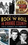 Epting, Chris - Rock 'n' Roll in Orange County: Music, Madness and Memories