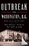 Walters, Kerry - Outbreak in Washington, D.C.: The 1857 Mystery of the National Hotel Disease