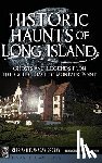 Brosky, Kerriann Flanagan - Historic Haunts of Long Island: Ghosts and Legends from the Gold Coast to Montauk Point