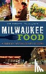 Fredrich, Lori - Milwaukee Food: A History of Cream City Cuisine