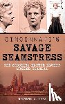 Jones, Richard O. - Cincinnati's Savage Seamstress: The Shocking Edythe Klumpp Murder Scandal