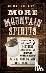 Dabney, Joseph Earl - More Mountain Spirits: A Continuing Chronicle of Southern Appalachian Corn Whiskey, Wines, Ciders and Beers