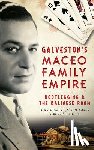 McCaslin, Richard B. - Galveston's Maceo Family Empire: Bootlegging and the Balinese Room