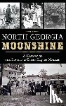 Garrison, Judith - North Georgia Moonshine: A History of the Lovells & Other Liquor Makers