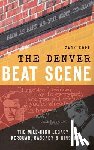 Kopp, Zack - The Denver Beat Scene: The Mile-High Legacy of Kerouac, Cassady & Ginsberg