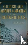 Amelinckx, Andrew K. - Gilded Age Murder & Mayhem in the Berkshires