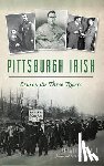 O'Neil, Gerard F. - Pittsburgh Irish: Erin on the Three Rivers