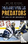 Bradford, Justin B. - Nashville Predators: The Making of Smashville
