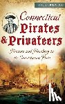 Griswold, Wick - Connecticut Pirates & Privateers: Treasure and Treachery in the Constitution State