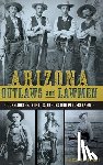 Trimble, Marshall - Arizona Outlaws and Lawmen: Gunslingers, Bandits, Heroes and Peacekeepers