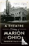 Hoffman, Scott L. - A Theatre History of Marion, Ohio: John Eberson's Palace & Beyond