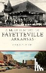 Alison, Charles Y - A Brief History of Fayetteville, Arkansas