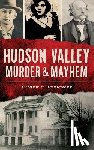 Amelinckx, Andrew K. - Hudson Valley Murder & Mayhem