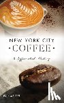 Meister, Erin - New York City Coffee: A Caffeinated History