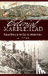 Fogle, Lauren - Colonial Marblehead: From Rogues to Revolutionaries