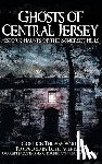 Ward, Gordon Thomas - Ghosts of Central Jersey: Historic Haunts of the Somerset Hills