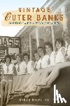 Downing, Sarah - Vintage Outer Banks: Shifting Sands & Bygone Beaches