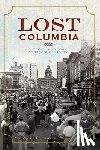 Helsley, Alexia Jones - Lost Columbia: Bygone Images from South Carolina's Capital