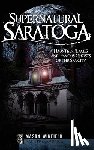 Winfield, Mason - Supernatural Saratoga: Haunted Places and Famous Ghosts of the Spa City