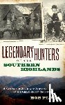 Plott, Bob - Legendary Hunters of the Southern Highlands: A Century of Sport and Survival in the Great Smoky Mountains