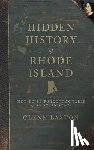 Laxton, Glenn - Hidden History of Rhode Island: Not-To-Be-Forgotten Tales of the Ocean State