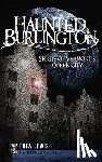 Lewis, Thea - Haunted Burlington: Spirit's of Vermont's Queen City
