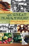 Crook, Nathan - A Culinary History of the Great Black Swamp: Buckeye Candy, Bratwurst & Apple Butter
