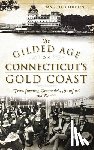 Gordon, Maggie - The Gilded Age on Connecticut's Gold Coast: Transforming Greenwich, Stamford and Darien