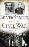 Oshel, Robert E. - Silver Spring and the Civil War