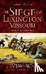 Wood, Larry - The Siege of Lexington, Missouri: The Battle of the Hemp Bales