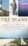 Whitehouse, Jack - Fire Island: Heroes & Villains on Long Island's Wild Shore