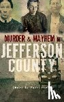 Farnsworth, Cheri L. - Murder and Mayhem in Jefferson County