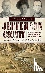 Turner, Carol - Notorious Jefferson County: Frontier Murder & Mayhem
