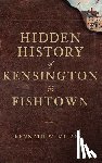 Milano, Kenneth W. - Hidden History of Kensington & Fishtown