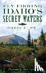 Hunt, Chris - Fly Fishing Idaho's Secret Waters