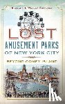 Gottlock, Barbara - Lost Amusement Parks of New York City: Beyond Coney Island