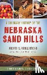 Reinhardt, Christianna - A Culinary History of the Nebraska Sand Hills: Recipes & Recollections from Prairie Kitchens