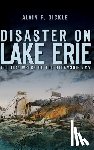 Oickle, Alvin F. - Disaster on Lake Erie: The 1841 Wreck of the Steamship Erie